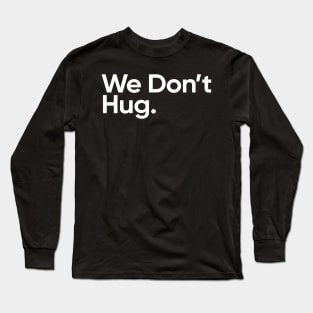 We Don't Hug. - Wednesday Addams Quote Long Sleeve T-Shirt